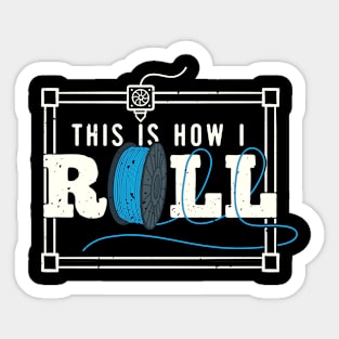 This Is How I Roll - Funny 3D Printing Sticker